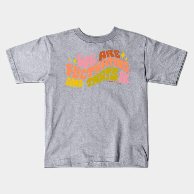 We Are Fluctuating Kids T-Shirt by Doodle by Meg